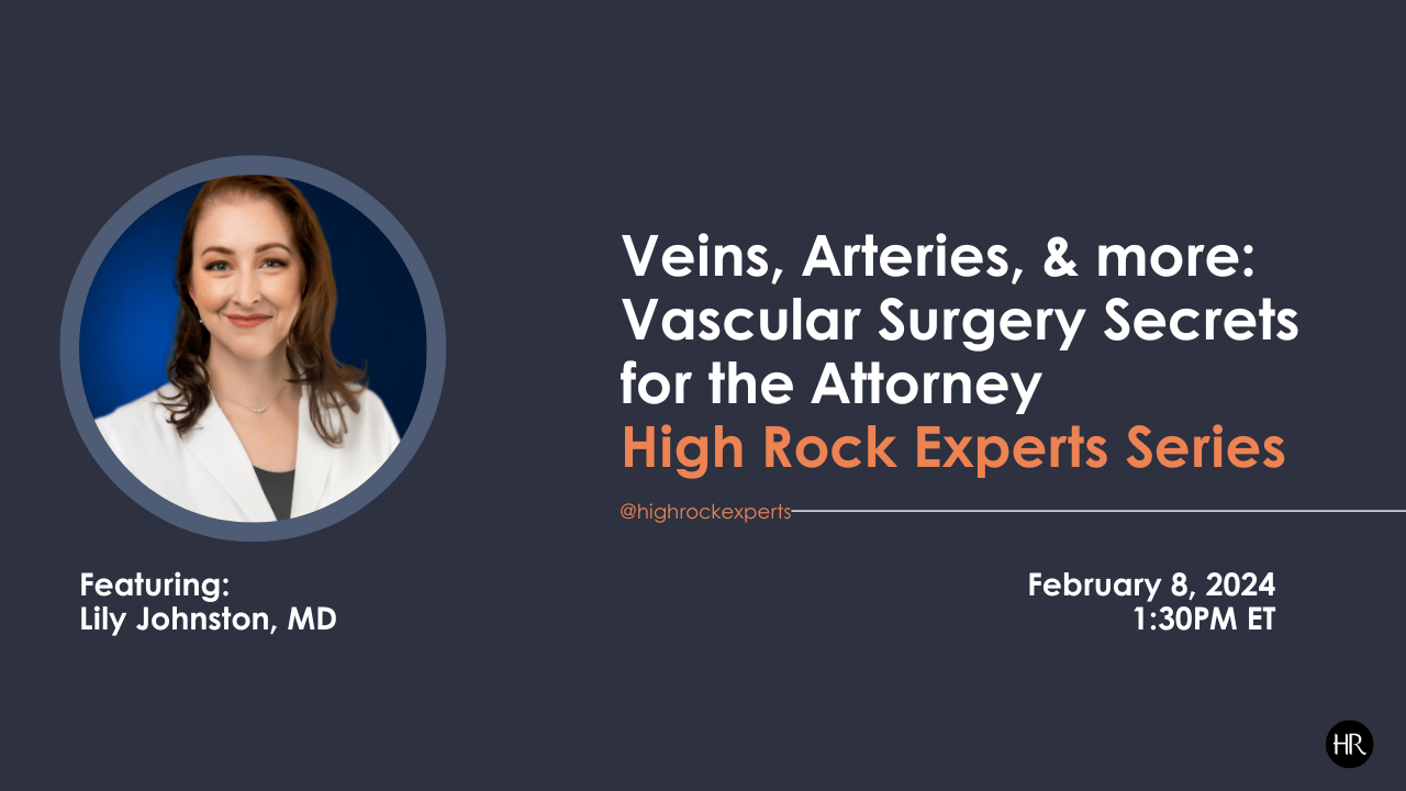Veins, Arteries, & More: Vascular Surgery Secrets for the Attorney. Event by High Rock Experts. Featuring Lily Johnston, MD. [Headshot]