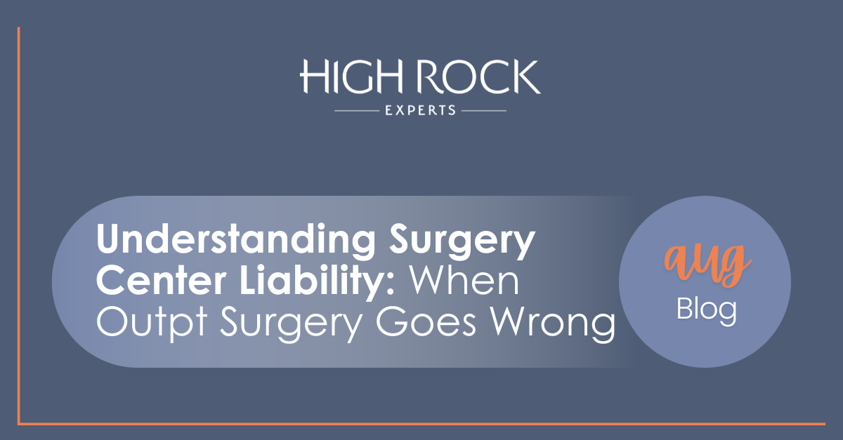 High Rock Experts presents: A surgeon’s perspective on the legal risks, regulatory gaps, and clinical realities of ASCs vs. office-based surgery settings. August Blog for Attorneys