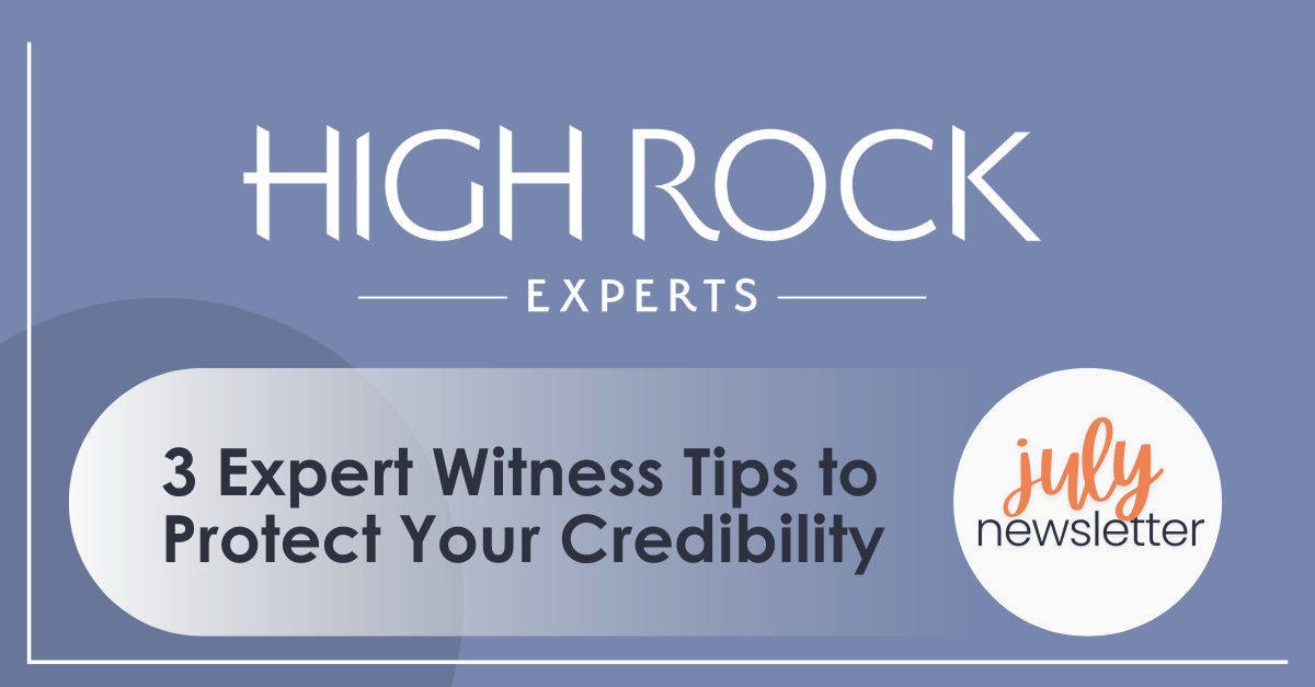 Expert Witness Credibility in 3 tips in July Newsletter for High Rock Experts