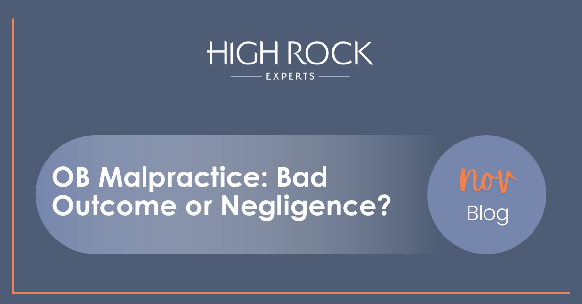 High Rock Experts November blog: ‘OB Malpractice—Bad Outcome or Negligence?’ by Dr. Maliha Sayla.