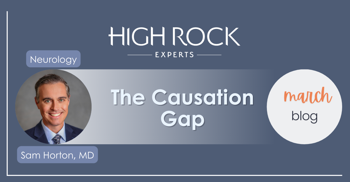 High Rock Experts March Blog: The Causation Gap. Featured medical expert: Sam Horton, MD, Neurology.
