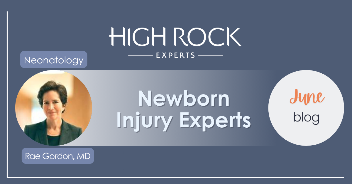 High Rock Experts June blog graphic featuring neonatologist Rachel Lipson Gordon, MD on newborn injury expert witness selection
