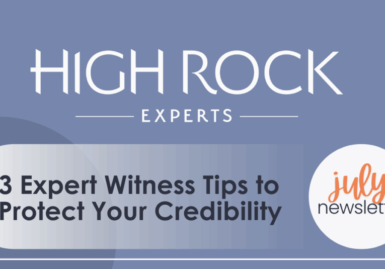 Expert Witness Credibility in 3 tips in July Newsletter for High Rock Experts